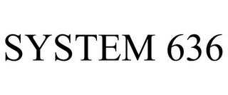 SYSTEM 636