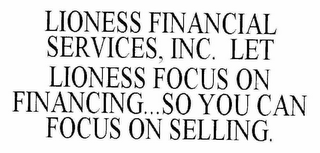 LIONESS FINANCIAL SERVICES, INC. "LET LIONESS FOCUS ON FINANCING...SO YOU CAN FOCUS ON SELLING."