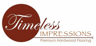 TIMELESS IMPRESSIONS PREMIUM HARDWOOD FLOORING