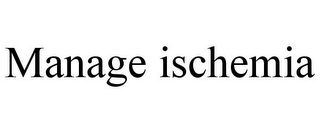 MANAGE ISCHEMIA