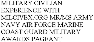 MILITARY CIVILIAN EXPERIENCE WITH MILCIVEX.ORG MR/MS ARMY NAVY AIR FORCE MARINE COAST GUARD MILITARY AWARDS PAGEANT