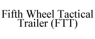 FIFTH WHEEL TACTICAL TRAILER (FTT)