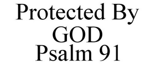 PROTECTED BY GOD PSALM 91