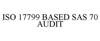 ISO 17799 BASED SAS 70 AUDIT