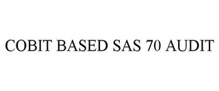 COBIT BASED SAS 70 AUDIT