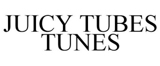 JUICY TUBES TUNES