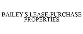 BAILEY'S LEASE-PURCHASE PROPERTIES