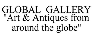 GLOBAL GALLERY "ART & ANTIQUES FROM AROUND THE GLOBE"