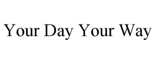 YOUR DAY YOUR WAY