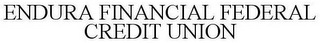 ENDURA FINANCIAL FEDERAL CREDIT UNION