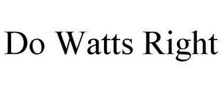 DO WATTS RIGHT