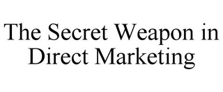 THE SECRET WEAPON IN DIRECT MARKETING