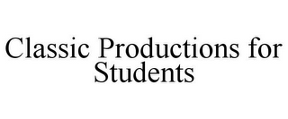 CLASSIC PRODUCTIONS FOR STUDENTS