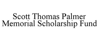 SCOTT THOMAS PALMER MEMORIAL SCHOLARSHIP FUND