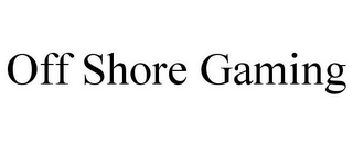 OFF SHORE GAMING