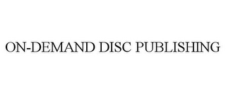 ON-DEMAND DISC PUBLISHING