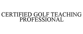 CERTIFIED GOLF TEACHING PROFESSIONAL