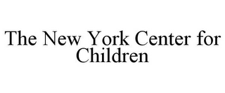 THE NEW YORK CENTER FOR CHILDREN