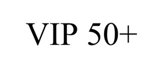 VIP 50+