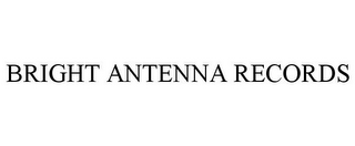 BRIGHT ANTENNA RECORDS