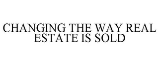 CHANGING THE WAY REAL ESTATE IS SOLD