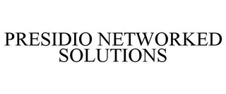 PRESIDIO NETWORKED SOLUTIONS