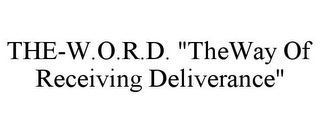 THE-W.O.R.D. "THE WAY OF RECEIVING DELIVERANCE"