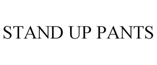STAND UP PANTS