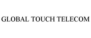 GLOBAL TOUCH TELECOM