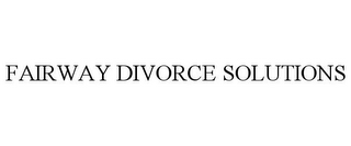 FAIRWAY DIVORCE SOLUTIONS