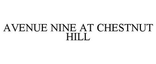 AVENUE NINE AT CHESTNUT HILL