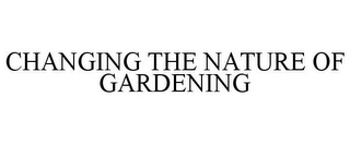 CHANGING THE NATURE OF GARDENING