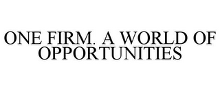 ONE FIRM. A WORLD OF OPPORTUNITIES