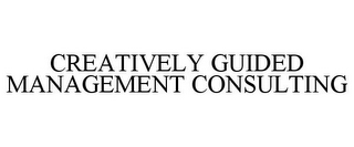 CREATIVELY GUIDED MANAGEMENT CONSULTING