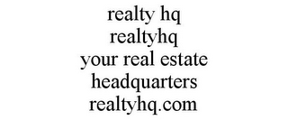 REALTY HQ REALTYHQ YOUR REAL ESTATE HEADQUARTERS REALTYHQ.COM