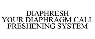 DIAPHRESH YOUR DIAPHRAGM CALL FRESHENING SYSTEM