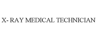 X- RAY MEDICAL TECHNICIAN