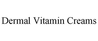 DERMAL VITAMIN CREAMS