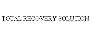 TOTAL RECOVERY SOLUTION