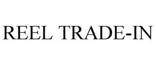 REEL TRADE-IN