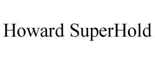 HOWARD SUPERHOLD