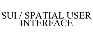 SUI / SPATIAL USER INTERFACE