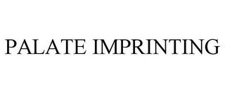 PALATE IMPRINTING