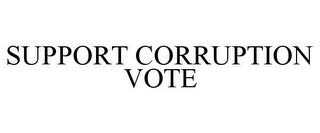 SUPPORT CORRUPTION VOTE