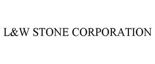 L&W STONE CORPORATION