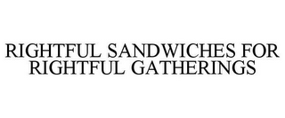 RIGHTFUL SANDWICHES FOR RIGHTFUL GATHERINGS