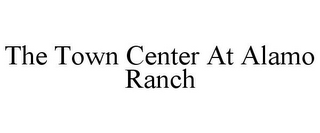 THE TOWN CENTER AT ALAMO RANCH