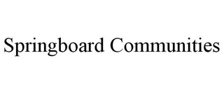 SPRINGBOARD COMMUNITIES
