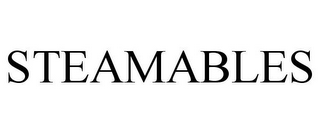 STEAMABLES