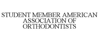 STUDENT MEMBER AMERICAN ASSOCIATION OF ORTHODONTISTS